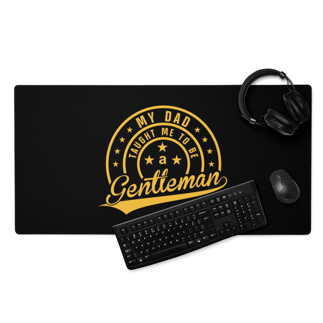 My Dad Taught Me to Be a Gentleman Gaming Mouse Pad