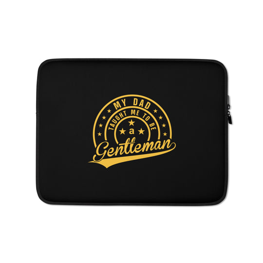 My Dad Taught Me to Be a Gentleman Laptop Sleeve