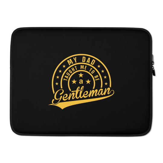 My Dad Taught Me to Be a Gentleman Laptop Sleeve