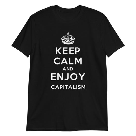 Keep Calm and Enjoy Capitalism T-shirt Print