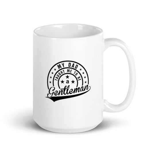 My Dad Taught Me to Be a Gentleman Mug