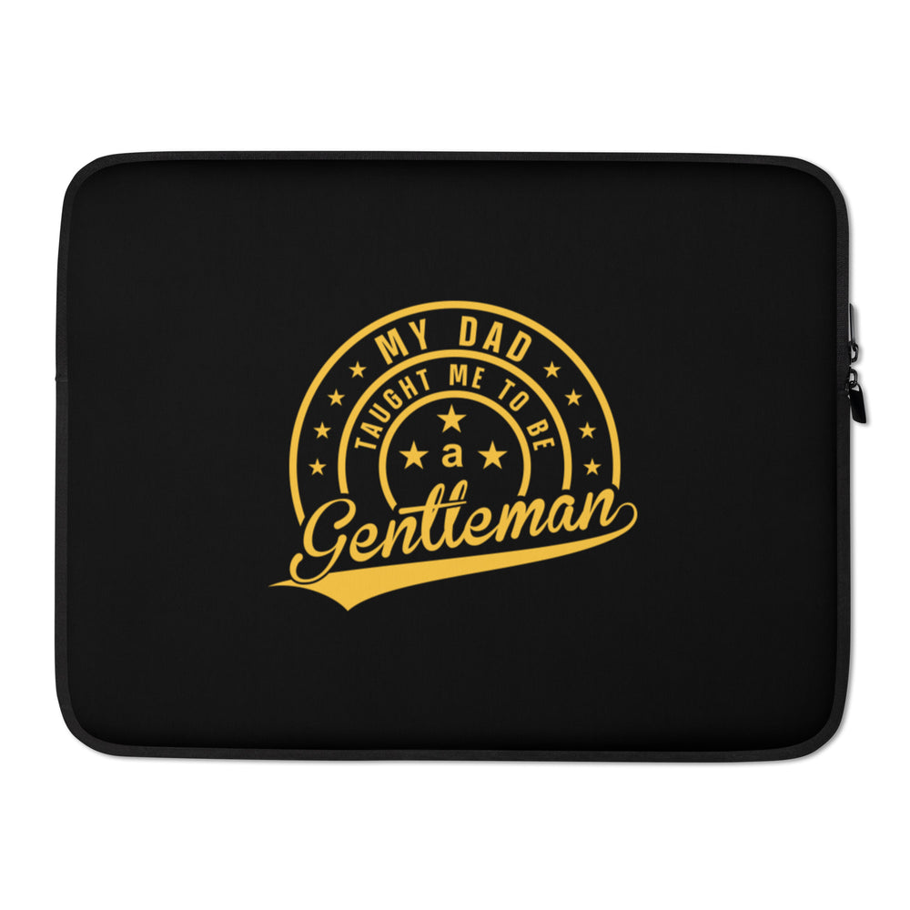 My Dad Taught Me to Be a Gentleman Laptop Sleeve